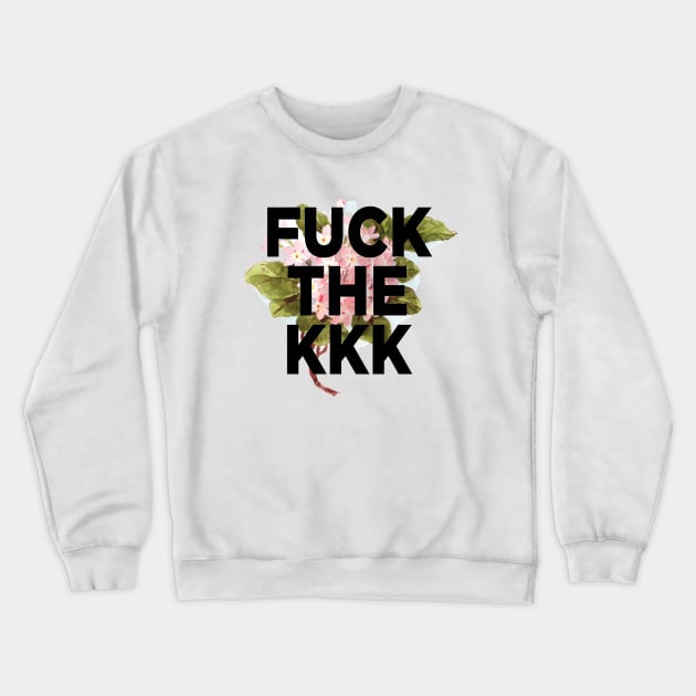 Fuck the KKK Crewneck Sweatshirt by PaperKindness